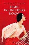 Tigri in un cielo rosso. E-book. Formato EPUB ebook di Liza Klaussmann