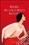 Tigri in un cielo rosso. E-book. Formato PDF ebook di Liza Klaussmann