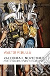 Racconta il Novecento. E-book. Formato EPUB ebook di Walter Pedullà