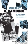 Il bambino. Varsavia 1943. Fuga impossibile dall'orrore nazista. E-book. Formato EPUB ebook di Dan Porat