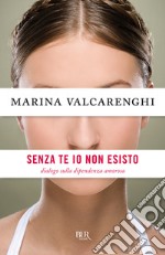 Senza te io non esisto. Dialogo sulla dipendenza amorosa. E-book. Formato EPUB