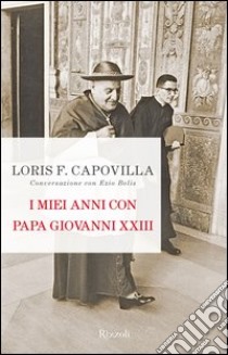 I miei anni con papa Giovanni XXIII. E-book. Formato PDF ebook di Loris F. Capovilla