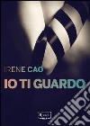 Io ti guardo. E-book. Formato PDF ebook