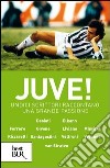 Juve! Undici grandi scrittori raccontano una passione bruciante. E-book. Formato PDF ebook