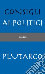 Consigli ai politici. E-book. Formato EPUB ebook