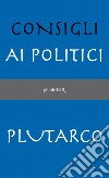 Consigli ai politici. E-book. Formato EPUB ebook