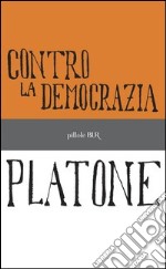 Contro la democrazia. E-book. Formato PDF ebook