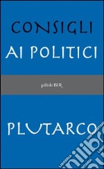 Consigli ai politici. E-book. Formato PDF ebook