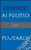 Consigli ai politici. E-book. Formato PDF ebook