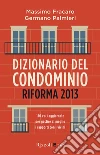Dizionario del condominio - Riforma 2013. E-book. Formato EPUB ebook di Germano Palmieri