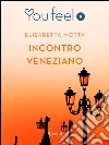 Incontro veneziano (Youfeel). E-book. Formato EPUB ebook di Elisabetta Motta