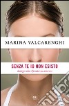 Senza te io non esisto. Dialogo sulla dipendenza amorosa. E-book. Formato PDF ebook