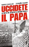 Uccidete il papa. La verità sull'attentato a Giovanni Paolo II. E-book. Formato EPUB ebook