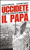 Uccidete il papa. La verità sull'attentato a Giovanni Paolo II. E-book. Formato PDF ebook