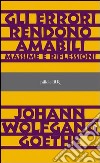 Gli errori rendono amabili. E-book. Formato PDF ebook di Johann Wolfgang Goethe