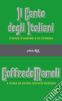 Il canto degli italiani. Poesie d'amore e di guerra. E-book. Formato EPUB ebook di Goffredo Mameli