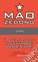 Un sole rosso al centro dei nostri cuori. Pensieri dal libretto rosso. E-book. Formato EPUB ebook