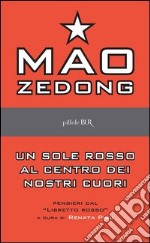 Un sole rosso al centro dei nostri cuori. Pensieri dal libretto rosso. E-book. Formato PDF ebook