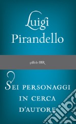 Sei personaggi in cerca d'autore. E-book. Formato EPUB ebook