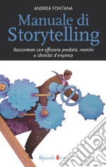 Manuale di storytelling. Raccontare con efficacia prodotti, marchi e identità d'impresa. E-book. Formato EPUB ebook