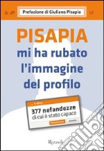 Pisapia mi ha rubato l'immagine del profilo. 377 nefandezze di cui è stato capace. E-book. Formato EPUB ebook