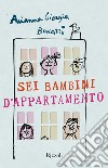 Sei bambini d'appartamento. E-book. Formato EPUB ebook