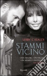 Stammi vicino. Una madre, un figlio, un nemico invisibile: la droga. E-book. Formato EPUB ebook