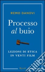 Processo al buio. Lezioni di etica in venti film. E-book. Formato EPUB ebook