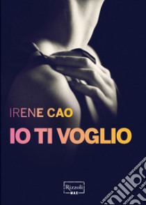 Io ti voglio. E-book. Formato EPUB ebook di Irene Cao