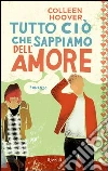 Tutto ciò che sappiamo dell'amore. E-book. Formato PDF ebook di Colleen Hoover