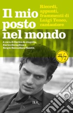 Il mio posto nel mondo. Luigi Tenco, cantautore. Ricordi, appunti, frammenti. E-book. Formato EPUB