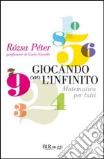 Giocando con l'infinito. Matematica per tutti. E-book. Formato PDF ebook