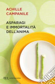 Asparagi e immortalità dell'anima. E-book. Formato EPUB ebook di Achille Campanile