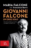 Giovanni Falcone un eroe solo. Il tuo lavoro, il nostro presente. I tuoi sogni, il nostro futuro. E-book. Formato PDF ebook