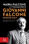 Giovanni Falcone un eroe solo. Il tuo lavoro, il nostro presente. I tuoi sogni, il nostro futuro. E-book. Formato EPUB ebook