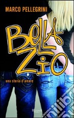 Bella zio. Una storia d'amore. E-book. Formato PDF ebook