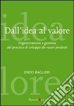 Dall'idea al valore. Organizzazione e gestione del processo di sviluppo dei nuovi prodotti. E-book. Formato EPUB ebook