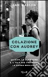 Colazione con Audrey. La diva, lo scrittore e il film che crearono la donna moderna. E-book. Formato EPUB ebook