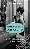 Colazione con Audrey. La diva, lo scrittore e il film che crearono la donna moderna. E-book. Formato PDF ebook