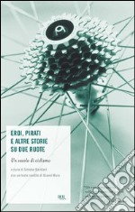 Eroi, pirati e altre storie su due ruote. Un secolo di ciclismo. E-book. Formato EPUB