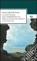 La dottrina dell'immortalità della teologia orfica. E-book. Formato EPUB ebook