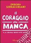 Il coraggio che manca. A un cittadino deluso della politica. E-book. Formato PDF ebook