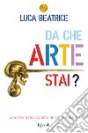 Da che arte stai? Una storia revisionista dell'arte italiana. E-book. Formato EPUB ebook