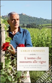 L'uomo che sussurra alle vigne. E-book. Formato PDF ebook di Carlo Cignozzi