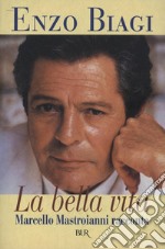 La bella vita: Marcello Mastroianni racconta. E-book. Formato EPUB