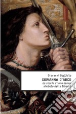 Giovanna d'Arco: La storia di una donna simbolo della libertà. E-book. Formato EPUB ebook