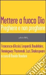 Mettere a fuoco Dio. Preghiere e non preghiere. E-book. Formato EPUB ebook