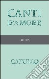 Canti d'amore. E-book. Formato EPUB ebook di Gaio Valerio Catullo