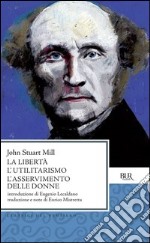 La libertà L'utilitarismo L'asservimento delle donne. E-book. Formato EPUB ebook