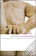 La nascita dell'eroe. Achille, Odisseo, Enea: le origini della cultura occidentale. E-book. Formato EPUB ebook